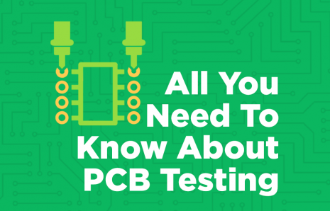 All You Need To Know About PCB Testing
