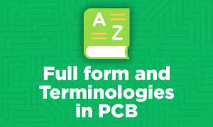 Nomenclatures and Abbreviations that you Should Know in PCB